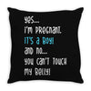 Yes...I'm Pregnant.It's a Boy! And No...You Can't Touch My Belly! Throw Pillow