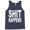 shit happens Tank Top