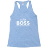 I&rsquo;m The Boss, When she's Not Around here &ndash; Funny Gift Ideas shirt Racerback Tank