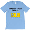 everything i touch turns to sold T-Shirt