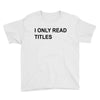 i only read titles Youth Tee