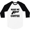 make me coffee 3/4 Sleeve Shirt