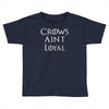 crows aint loyal Toddler T-shirt