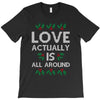 Love Actually Is All Around Ugly Christmas for dark T-Shirt