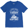 I Don't Need Therapy Just to Do Karting V-Neck Tee