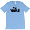 Not Yours T-Shirt