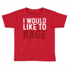 I WOULD LIKE TO RAGE Toddler T-shirt