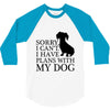 SORRY I CAN'T I HAVE PLANS WITH MY DOG 3/4 Sleeve Shirt