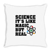 Science It's Like Magic But Real Throw Pillow