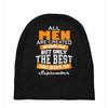 all men are created equal but only the best are born in september Baby Beanies