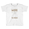 never let work Toddler T-shirt