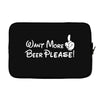 Want More Beer Please Laptop sleeve