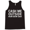 cash me outside Tank Top