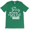 i'm sorry did i roll ... T-Shirt