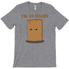 i'm so board  i'm so bored funny pun T-Shirt
