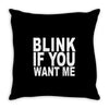 blink if you want me (2) Throw Pillow