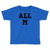 all m Toddler T-shirt