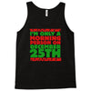 i'm only a morning person on december 25th Tank Top