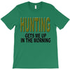 hunting gets me up T-Shirt