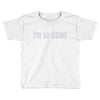 i'm so kiding Toddler T-shirt