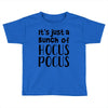 it's just a bunch of hocus pocus Toddler T-shirt