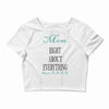 mom right about everything since xxxx Crop Top