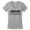 medicated for your protection Women's V-Neck T-Shirt