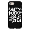 shut the fuck up and drink your beer iPhone 8