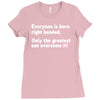 everyone born right handed left handed Ladies Fitted T-Shirt