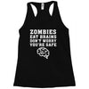 Zombies Eat Brains Dont Worry You Are Safe Racerback Tank