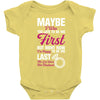 Maybe I Was Too Late To Be His First But Right Now I'm Happy To Be His Baby Bodysuit