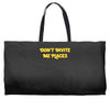 don't invite me places Weekender Totes