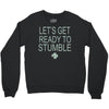 let's get ready to stumble Crewneck Sweatshirt