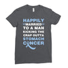 happily married to a man kicking the crap outta stomach cancer Ladies Fitted T-Shirt