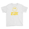 don't worry be happy Youth Tee