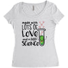 Made With Lots Of Love And a Little Science Women's Triblend Scoop T-shirt