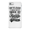 Don't Be Jealous I Know My Wife Is Smokin' Hot but She Can't Help It iPhone 7 Case