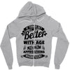 If Things Get Better With Age Then I'm Approaching Magnificent Zipper Hoodie