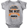 All Men Created Equal But The Best Born In March Baby Onesie