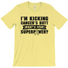 I Am Kicking Cancers Butt Whats Your Superpower? T-Shirt