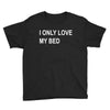 i only love my bed Youth Tee