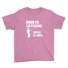 born to go fishing forced to work mens funny Youth Tee