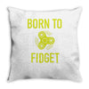 born to fidget Throw Pillow