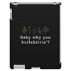 Baby Why You Bullshittin iPad 3 and 4 Case