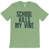 school kills my vibe T-Shirt