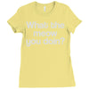 what the meow you doin Ladies Fitted T-Shirt