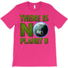 there is no planet  b earth day T-Shirt