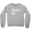 i'm jealous of me too Crewneck Sweatshirt