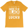 i didn't choose to be black T-Shirt