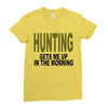 hunting gets me up Ladies Fitted T-Shirt